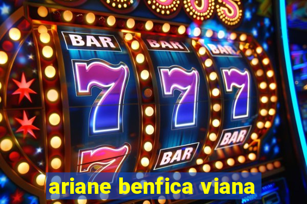 ariane benfica viana